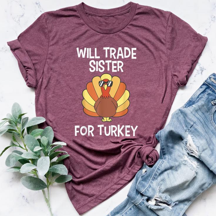 Will Trade Sister For Turkey Thanksgiving Bella Canvas T-shirt