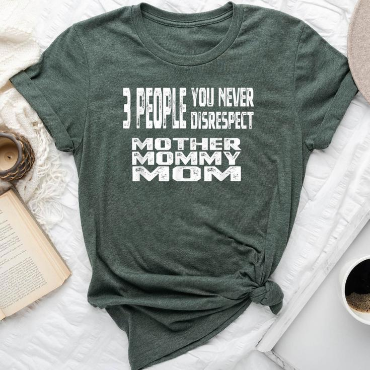 3 People You Never Disrespect Mom Mother's Day Quote Bella Canvas T-shirt