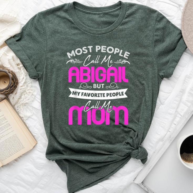 Abigail Name Mother's Day My Favorite People Call Me Mom Bella Canvas T-shirt