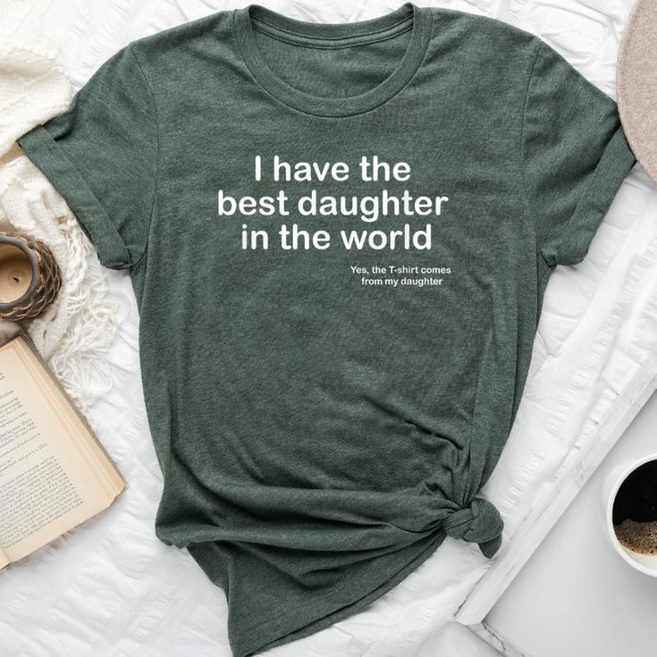 I Have The Best Daughter In The World Father's Day Dad Bella Canvas T-shirt