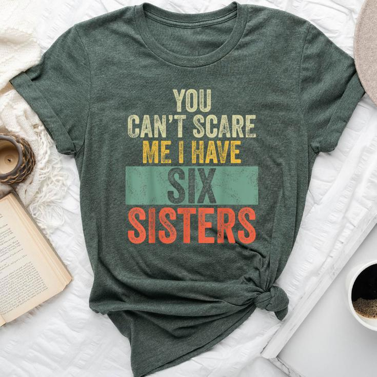 You Can't Scare Me I Have Six Sisters  Brothers Bella Canvas T-shirt