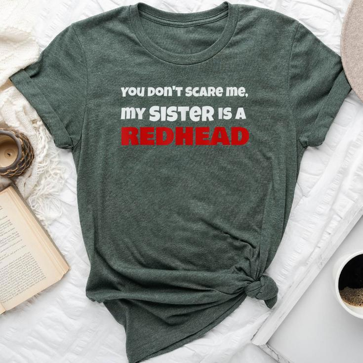 You Dont Scare Me My Sister Is A Redhead Ginger Pride Bella Canvas T-shirt