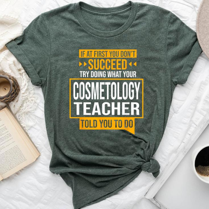 If You Don't Succeed Try Doing What Cosmetology Teacher Said Bella Canvas T-shirt