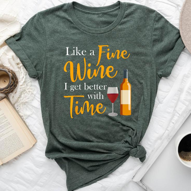 Like A Fine Wine I Get Better With Time Wine Drinking Bella Canvas T-shirt