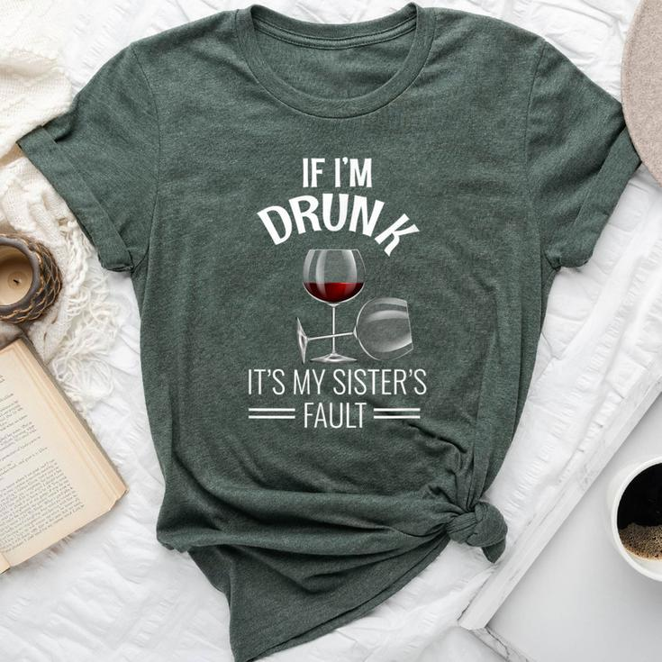 If I'm Drunk Its My Sisters Fault Drinking Wine Bella Canvas T-shirt