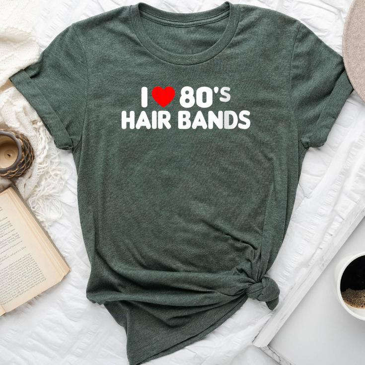 I Love 80S Hair Bands Metal Rock Glam Band Party Bella Canvas T-shirt