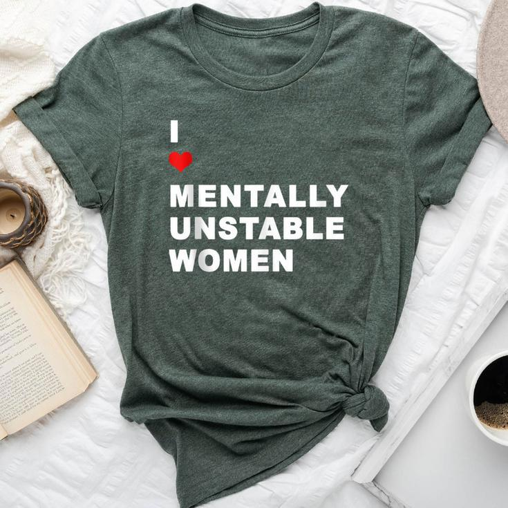 I Love Mentally Unstable Quote Mental Health Support Bella Canvas T-shirt