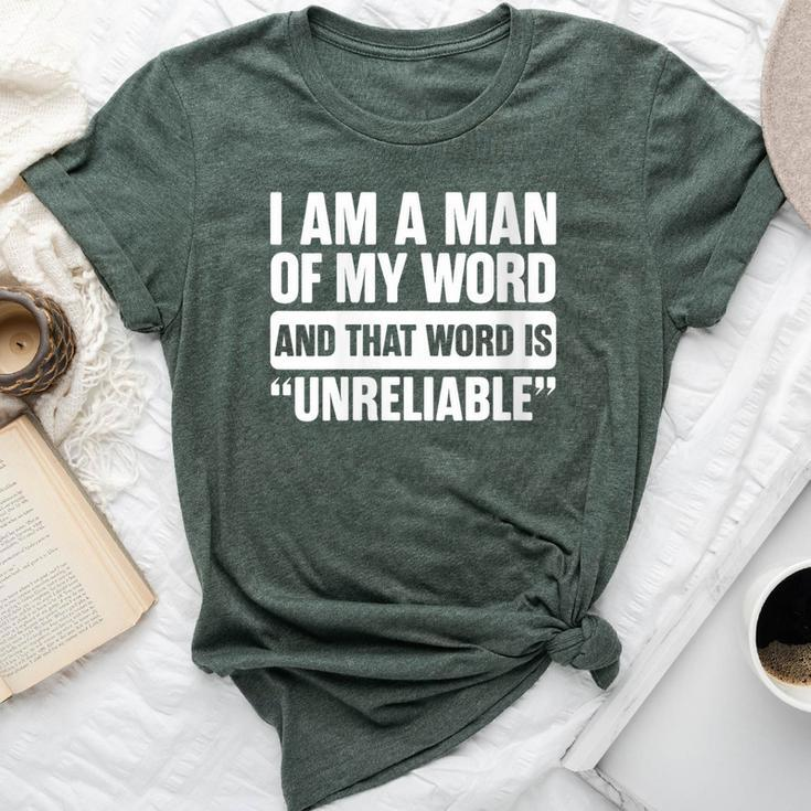 I Am A Man Of My Word Unreliable Sarcastic Quote Lazy Bella Canvas T-shirt