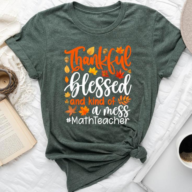 Math Teacher Thankful Blessed And Kind Of A Mess Bella Canvas T-shirt