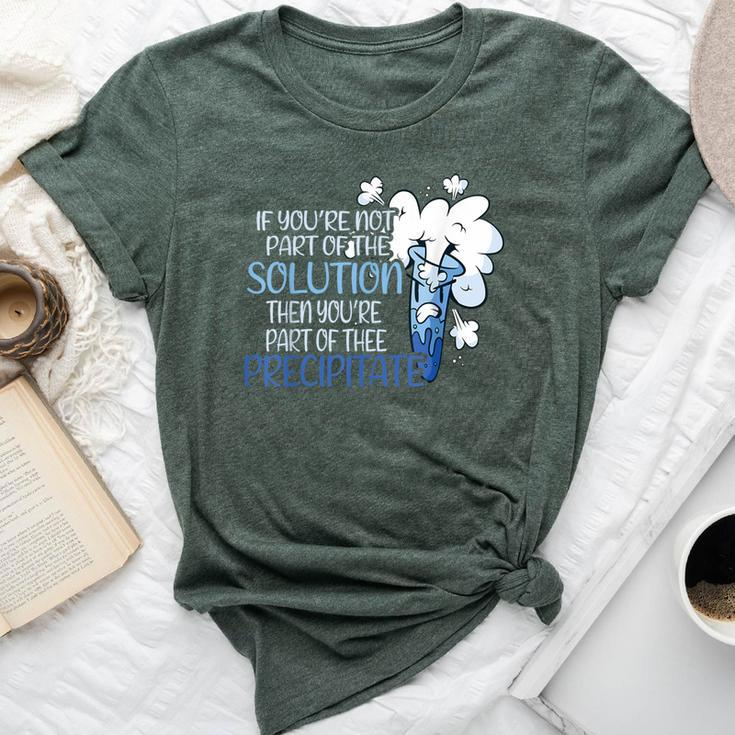 If You Are Not Part Of The Solution Chemistry Teacher Bella Canvas T-shirt