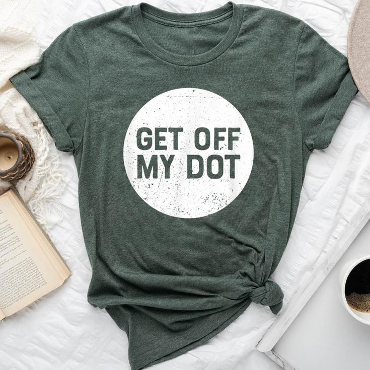 Get Off My Dot Marching Band For Camp Bella Canvas T-shirt