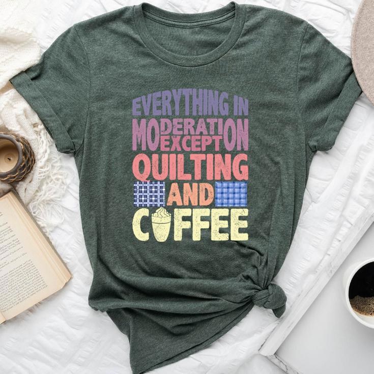 Quilting And Coffee Are Not In Moderation Quote Quilt Bella Canvas T-shirt