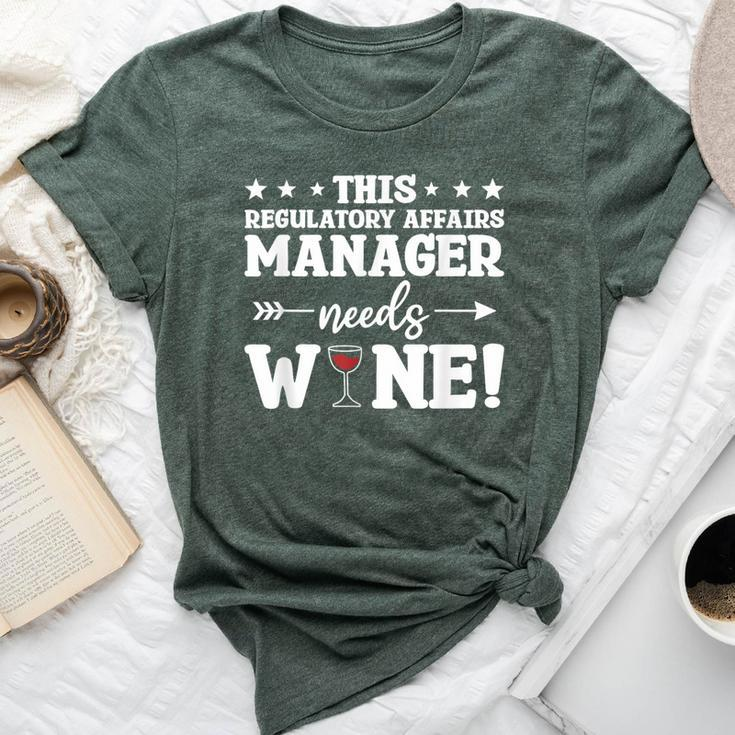 This Regulatory Affairs Manager Needs Wine Bella Canvas T-shirt
