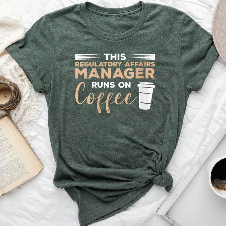 This Regulatory Affairs Manager Runs On Coffee Bella Canvas T-shirt