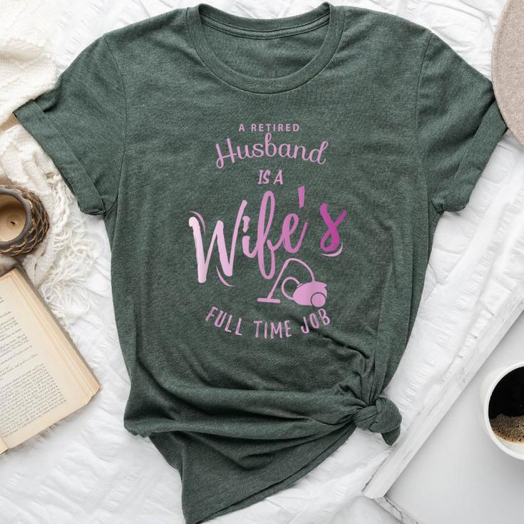 A Retired Husband Is A Wife's Full Time Job Bella Canvas T-shirt