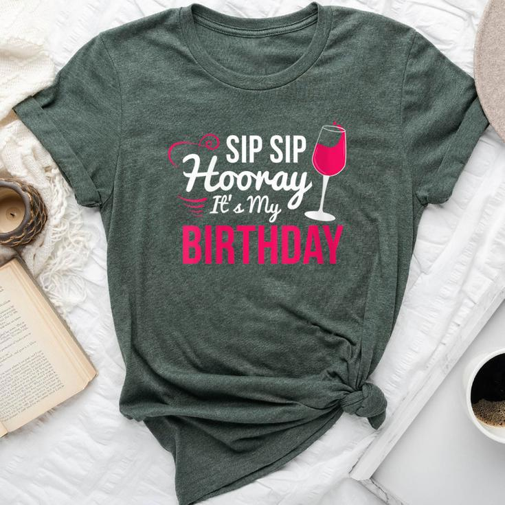 Sip Sip Hooray It's My Birthday Wine Drinker Wine Bella Canvas T-shirt