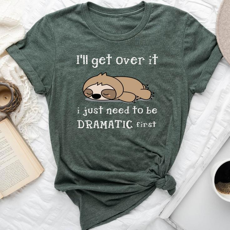Sloth I'll Get Over It Just Need To Be Dramatic First Bella Canvas T-shirt