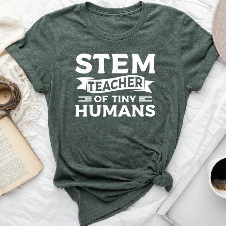 Stem Teacher Of Tiny Humans Science Teaching Teacher Bella Canvas T-shirt