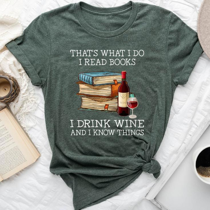 That's What I Do I Read Books I Drink Wine And I Know Things Bella Canvas T-shirt
