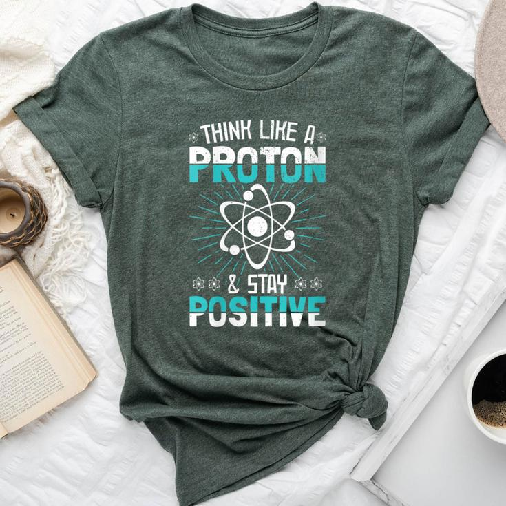 Think Like A Proton Stay Positive Science Teacher Bella Canvas T-shirt