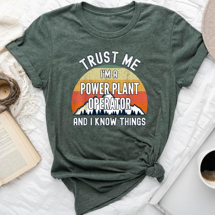 Trust Me I'm A Power Plant Operator And I Know Things Bella Canvas T-shirt