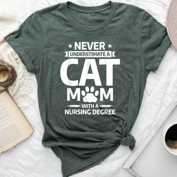 Never Underestimate A Cat Mom With A Nursing Degree Bella Canvas T-shirt