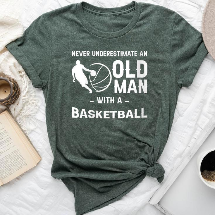 Never Underestimate An Old Man With A Basketball -- Bella Canvas T-shirt