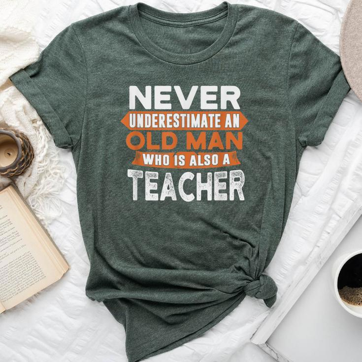 Never Underestimate An Old Man Who Is Also A Teacher Bella Canvas T-shirt