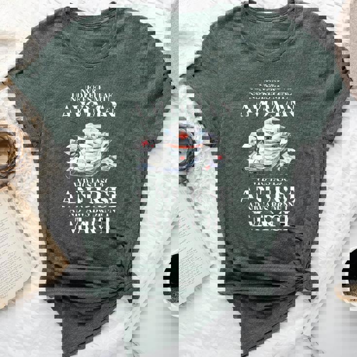 Never Underestimate A Woman Who Is Also A Nurse In March Bella Canvas T-shirt