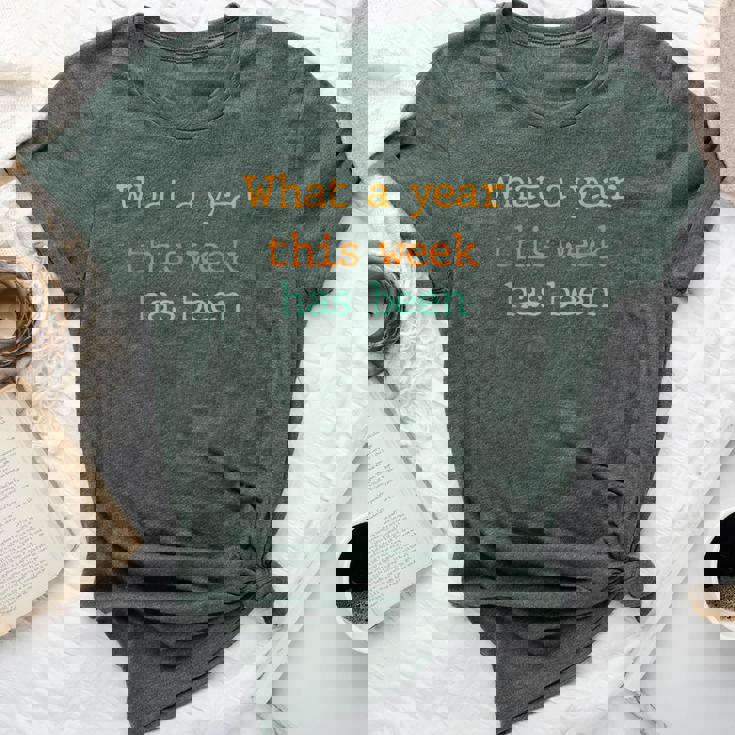 What A Ye-Ar This We-Ek Has Been Bella Canvas T-shirt