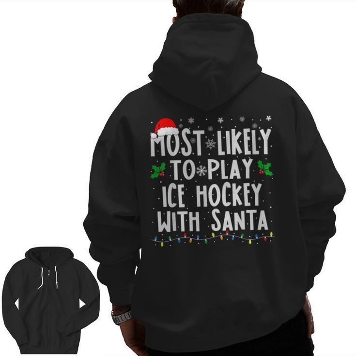 Most Likely To Play Ice Hockey With Santa Family Christmas Zip Up Hoodie Back Print