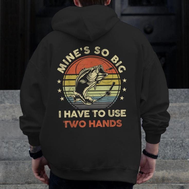 Mines So Big I Have To Use Two Hands Fishing Dad Zip Up Hoodie Back Print