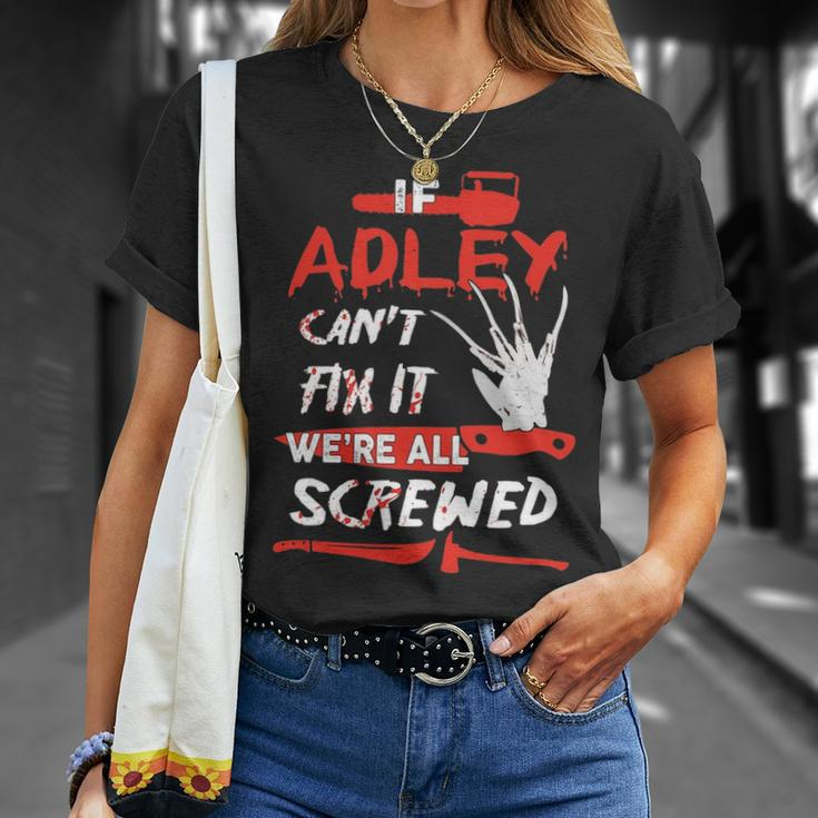 Adley Name Halloween Horror Gift If Adley Cant Fix It Were All Screwed Unisex T-Shirt Gifts for Her