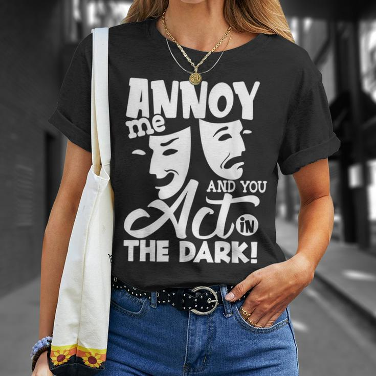 Annoy Me And You Act In The Dark Stage Theater T-Shirt Gifts for Her