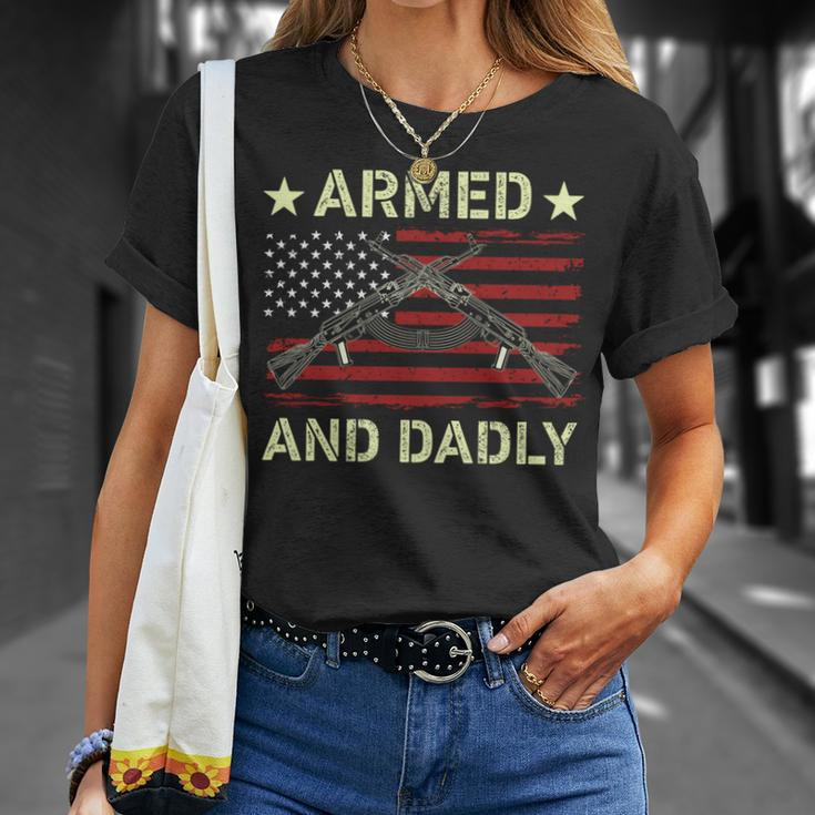 Armed And Dadly Funny Deadly Father For Fathers Day 4 July Unisex T-Shirt Gifts for Her