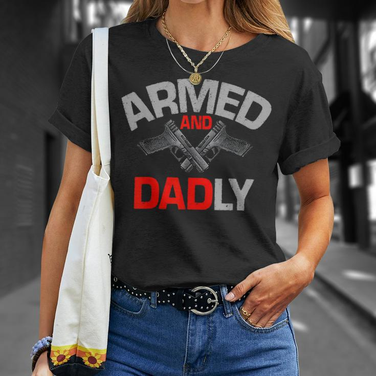 Armed And Dadly Funny Deadly Father Gift For Fathers D Unisex T-Shirt Gifts for Her