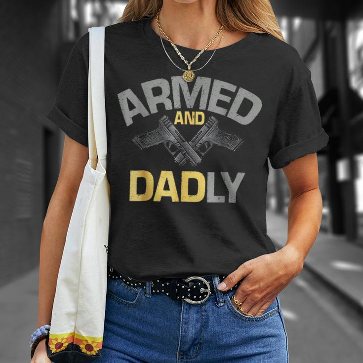 Armed And Dadly Funny Deadly Father Gifts For Fathers Day Unisex T-Shirt Gifts for Her