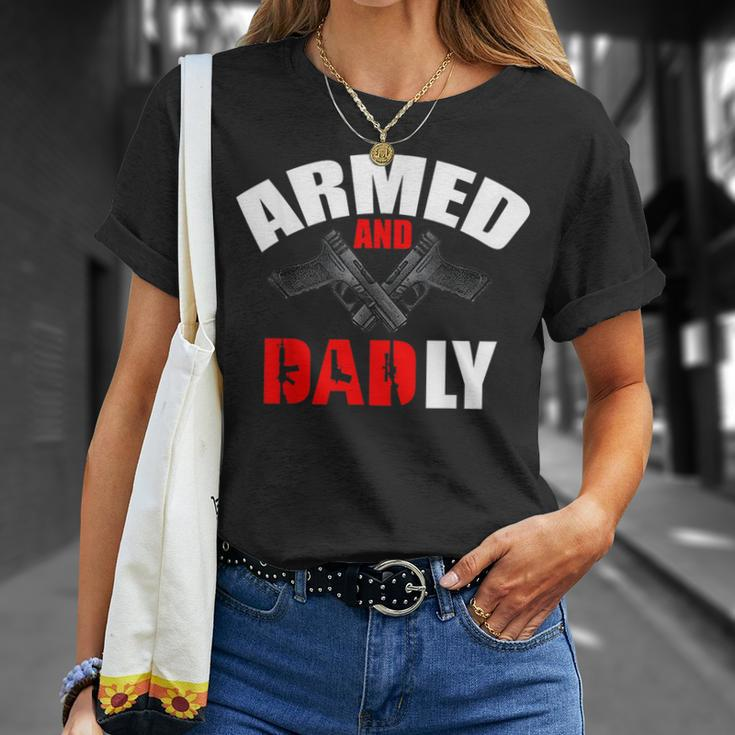 Armed And Dadly Funny Deadly Father Gifts For Fathers Day Unisex T-Shirt Gifts for Her