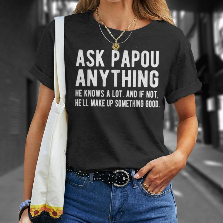 Ask Papou Anything Funny Papou Fathers Day Unisex T-Shirt Gifts for Her