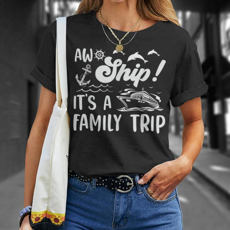 Aw Ship Its A Family Trip Funny Vacation Cruise Unisex T-Shirt Gifts for Her