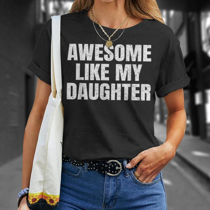 Awesome Like My Daughter Gifts Men Funny Father Day Dad Unisex T-Shirt Gifts for Her