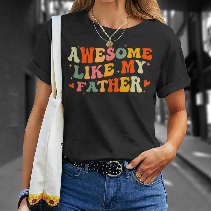Awesome Like My Father Funny Fathers Day For Daughters Sons Unisex T-Shirt Gifts for Her