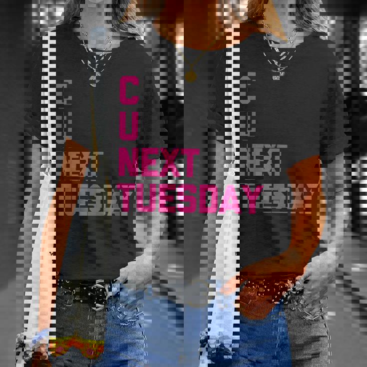 C U Next Tuesday Funny Saying Sarcastic Novelty Cool Cute Unisex T-Shirt Gifts for Her