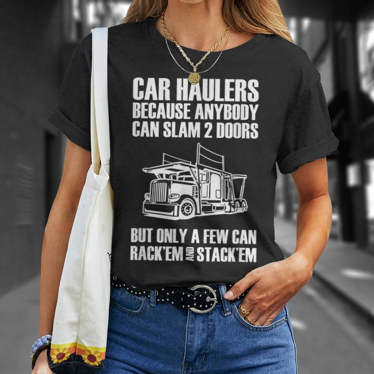 Car Haulers Because Anybody Can Slam 2 Doors Unisex T-Shirt Gifts for Her