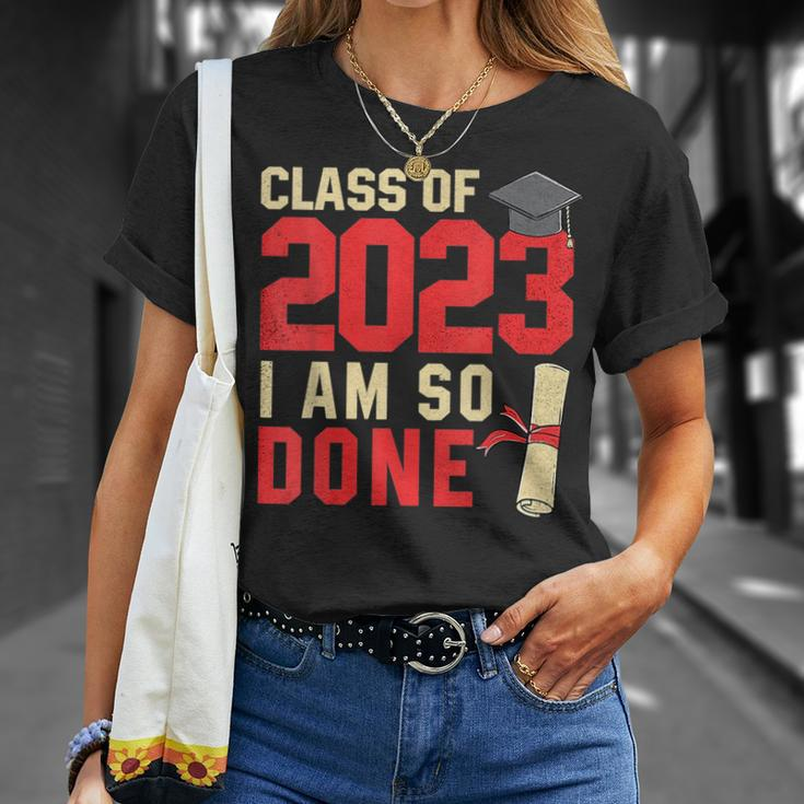 Class Of 2023 I Am So Done Senior Graduation For Him Her Unisex T-Shirt Gifts for Her