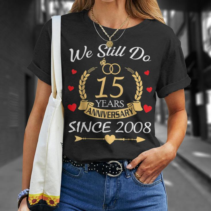 Couple 15Th Wedding Anniversary Still Do 15 Year Since 2008 Unisex T-Shirt Gifts for Her