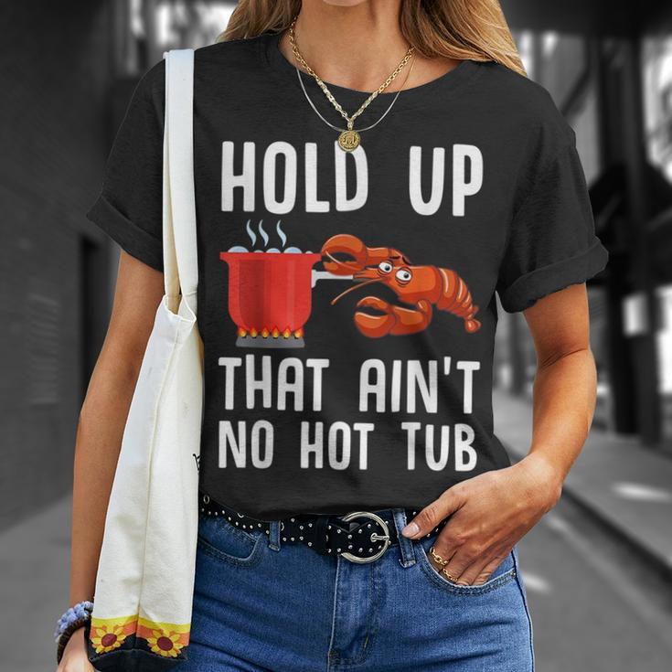 Crayfish Funny Crawfish Boil Hold Up That Aint No Hot Tub Unisex T-Shirt Gifts for Her