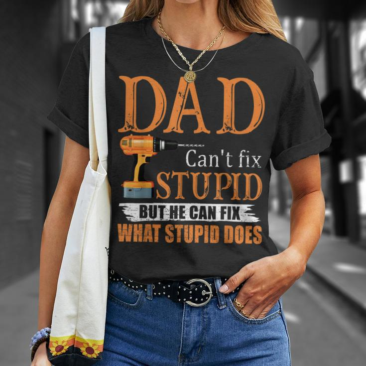Dad Cant Fix Stupid But He Can Fix What Stupid Does Unisex T-Shirt Gifts for Her