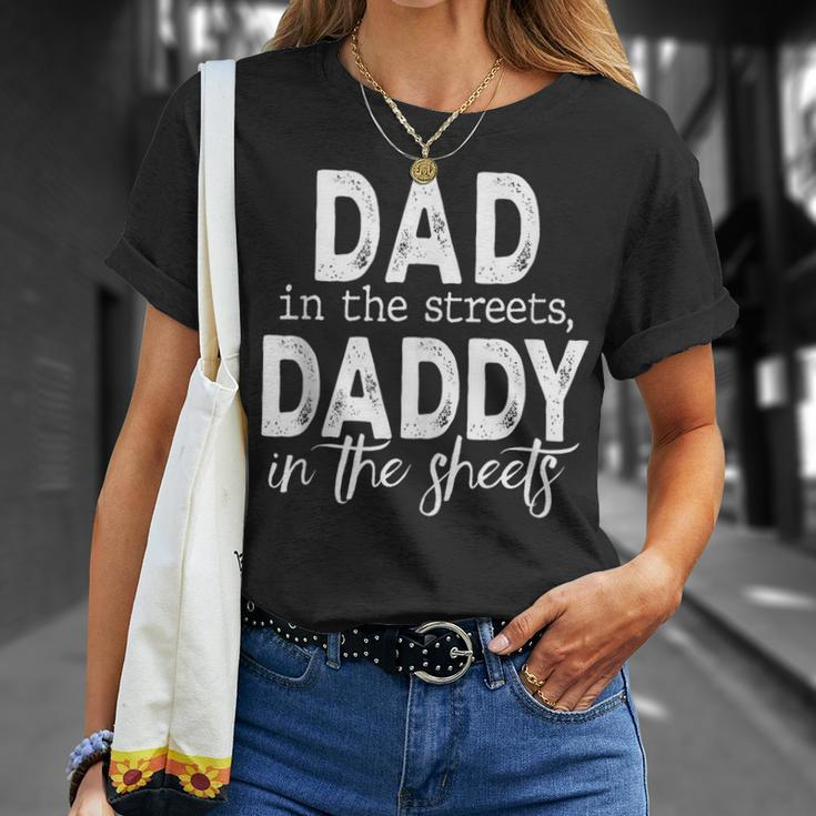 Dad In The Streets Daddy In The Sheets Funny Fathers Day Unisex T-Shirt Gifts for Her