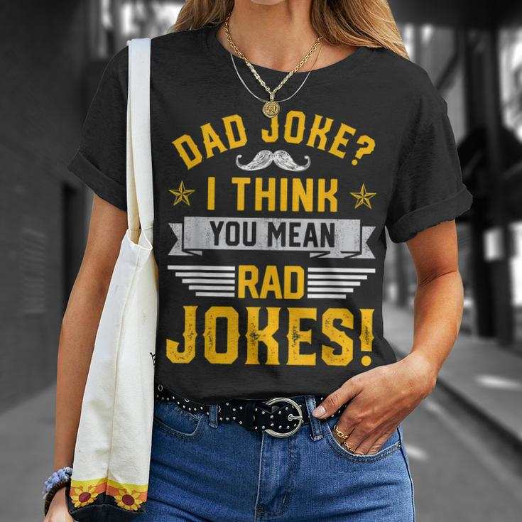 Dad Joke I Think You Mean Rad Jokes Funny Dad Sayings Gift For Mens Gift For Women Unisex T-Shirt Gifts for Her